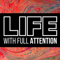 Life with Full Attention